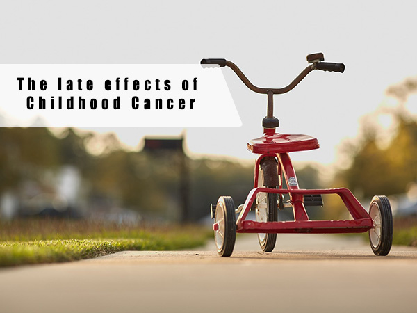 The late effects of Childhood Cancer